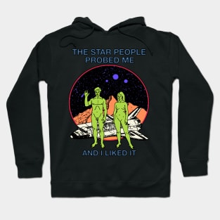 The Star People Probed Me And I Liked It Hoodie